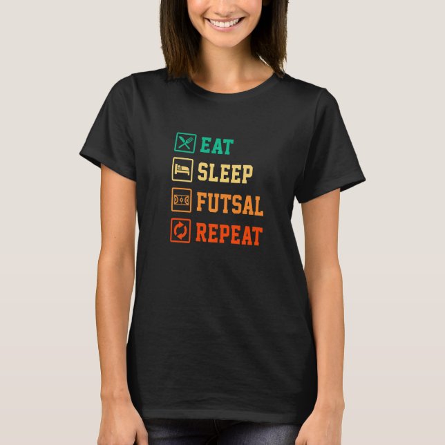Eat Sleep Futsal Repeat Indoor Soccer Player Footb T-Shirt (Front)