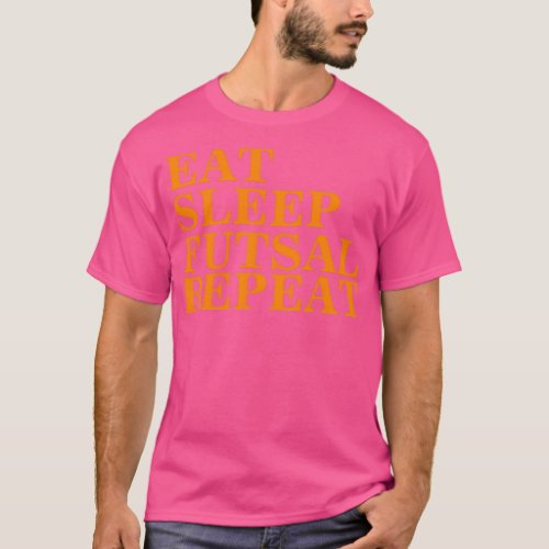 Eat Sleep Futsal RepeatFootballEat SleepFunny 1 T_Shirt