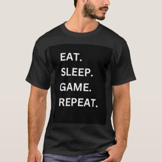 Eat, Sleep, Game" Repeat, Customizable T -Shirt T-Shirt