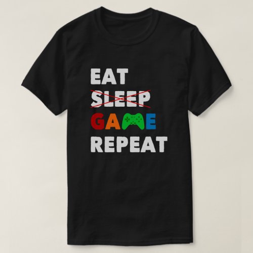 Eat Sleep Game Repeat  Funny Gamer T_Shirt