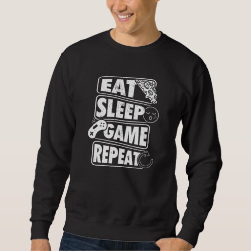 Eat Sleep Game Repeat Gamer Gaming Gift Sweatshirt