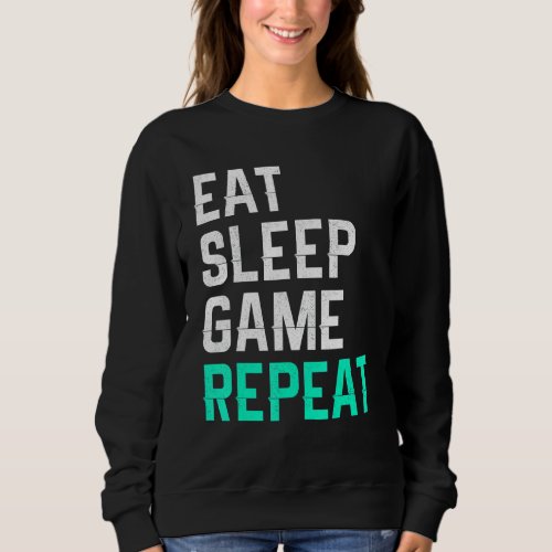 Eat Sleep Game Repeat Gamer Sweatshirt