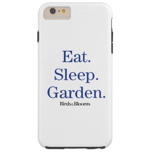 Eat Sleep Garden Tough iPhone 6 Plus Case