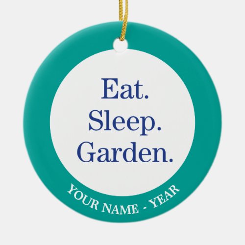 Eat Sleep Garden Ceramic Ornament