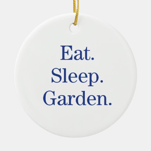 Eat Sleep Garden Ceramic Ornament
