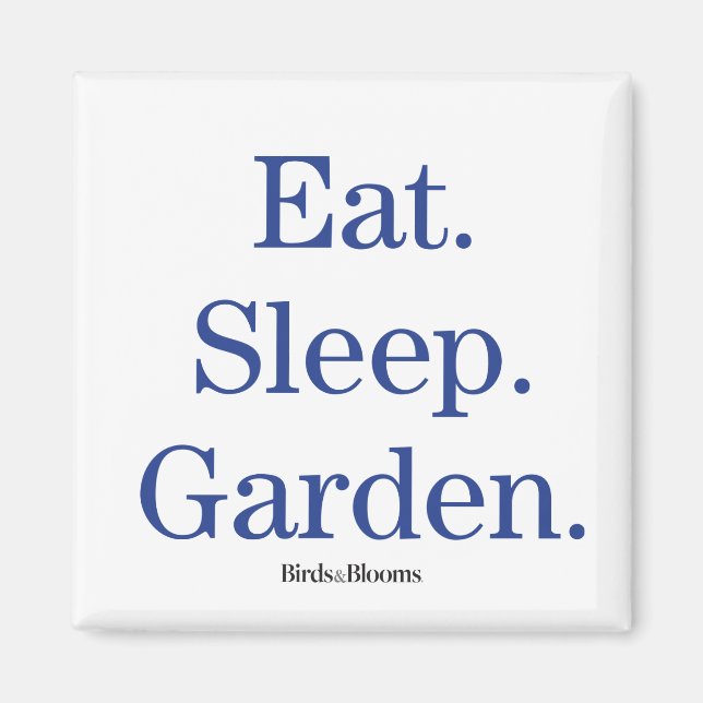Eat. Sleep. Garden. Magnet (Front)