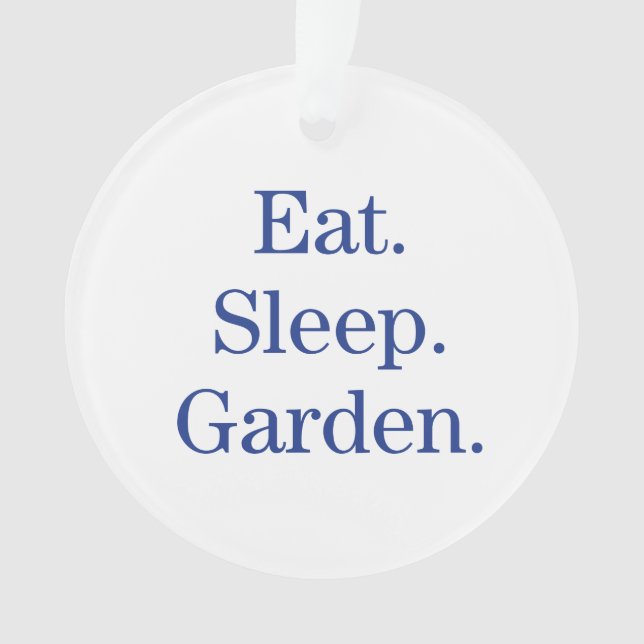 Eat. Sleep. Garden. Ornament (Front)