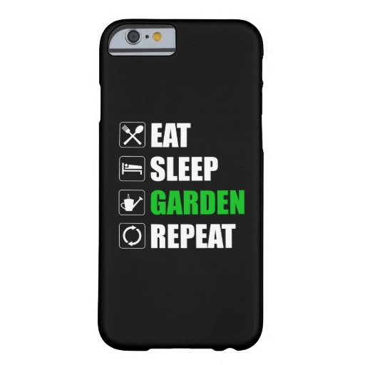 Eat Sleep Garden Repeat Barely There iPhone 6 Case