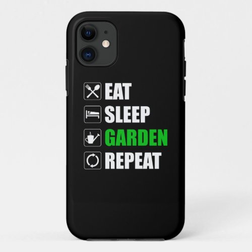Eat Sleep Garden Repeat iPhone 11 Case