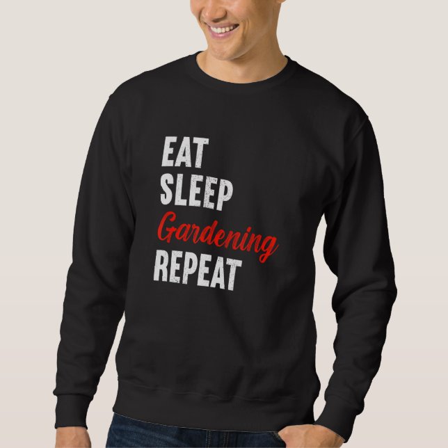 Eat Sleep Gardening Repeat Gardener Florist Plante Sweatshirt (Front)
