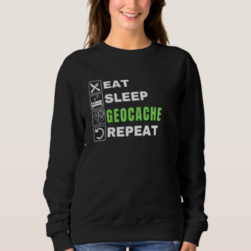 Eat Sleep Geocache Repeat Gps Outdoors Funny Geoca Sweatshirt