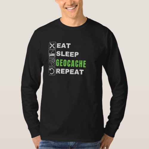Eat Sleep Geocache Repeat Gps Outdoors Funny Geoca T_Shirt
