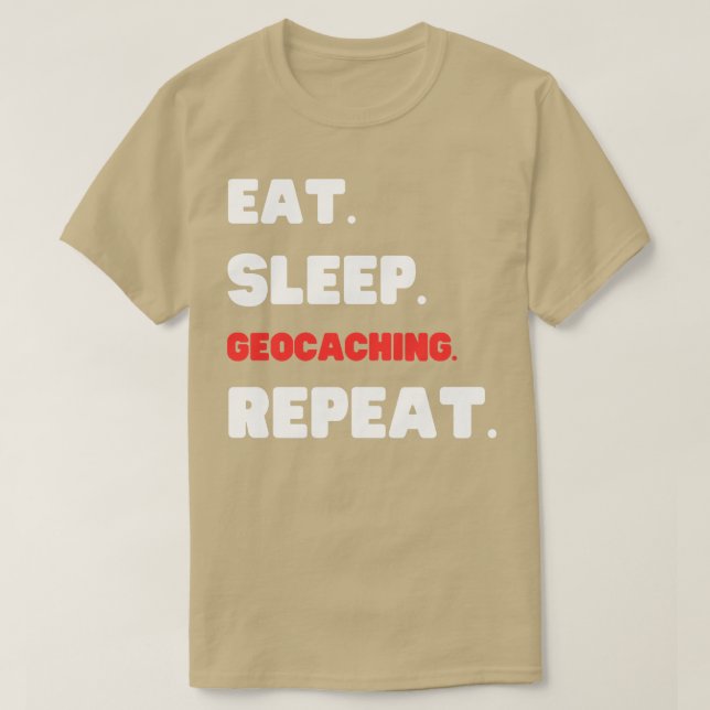 Eat Sleep Geocaching Repeat (1)  T-Shirt (Design Front)