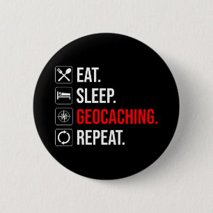 Eat. Sleep. Geocaching. Repeat Button