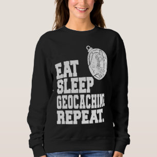 Eat Sleep Geocaching Repeat Geocache Geocacher  1 Sweatshirt