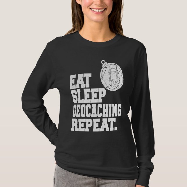 Eat Sleep Geocaching Repeat Geocache Geocacher  1 T-Shirt (Front)