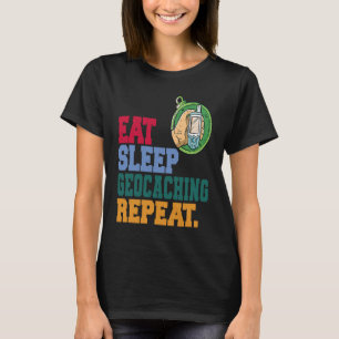 Eat Sleep Geocaching Repeat Geocache Geocacher T-Shirt