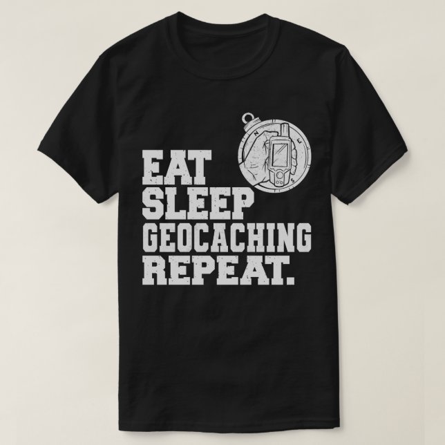 Eat Sleep Geocaching Repeat Geocacher  T-Shirt (Design Front)