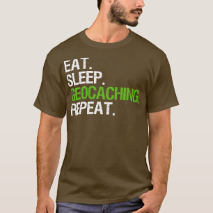 Eat Sleep Geocaching Repeat T-Shirt