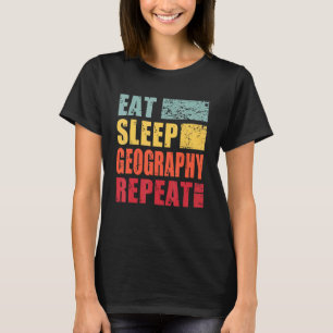 Eat Sleep Geography Repeat T-Shirt