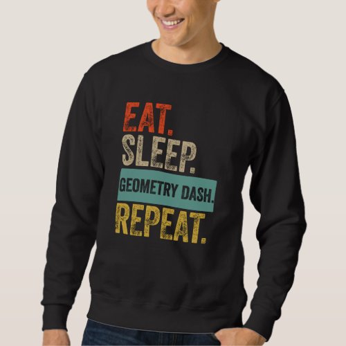 Eat sleep geometry dash repeat retro vintage sweatshirt