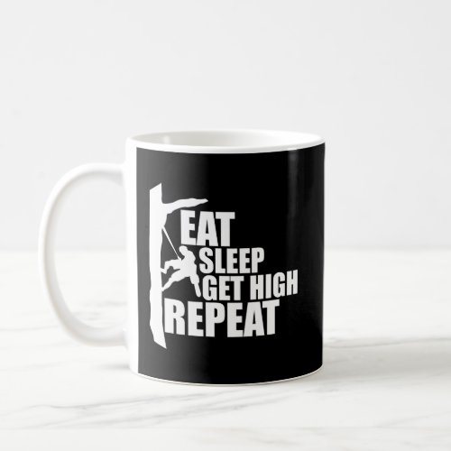 Eat Sleep Get High Repeat Funny Arborist Coffee Mug