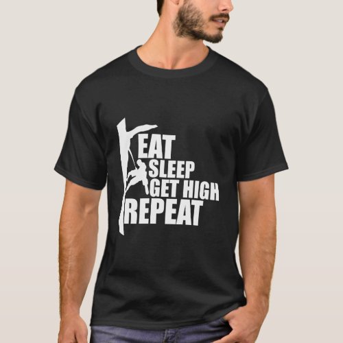 Eat Sleep Get High Repeat Funny Arborist T_Shirt