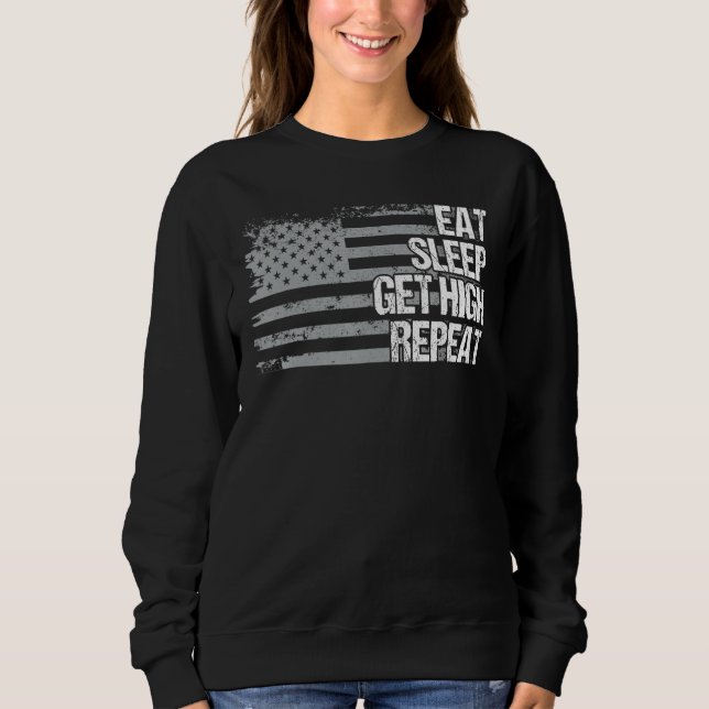 Eat Sleep Get High Repeat Us Flag Men Women Girls  Sweatshirt (Front)