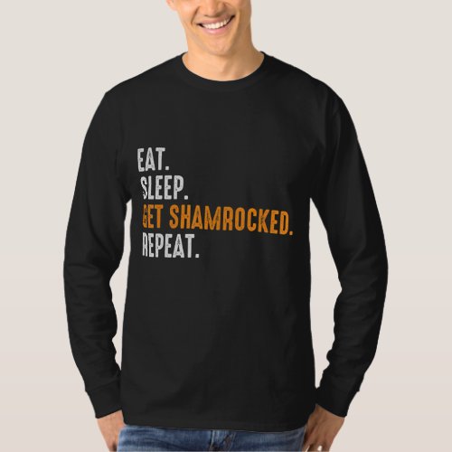 Eat Sleep Get Shamrocked Repeat Funny St Patricks  T_Shirt