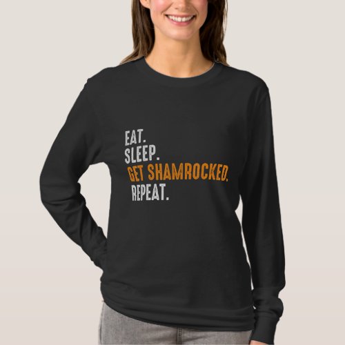 Eat Sleep Get Shamrocked Repeat Funny St Patricks  T_Shirt
