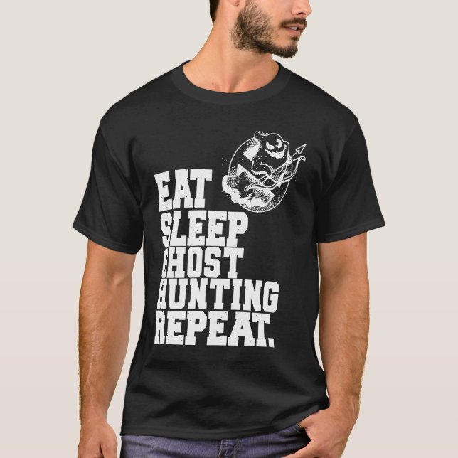 Eat Sleep Ghost Hunting Repeat Ghost Hunter  1 T-Shirt (Front)