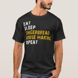 eat sleep gingerbread house making T-Shirt