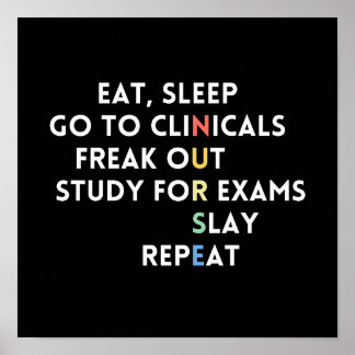 eat, sleep go to clinicals freak out study for exa poster
