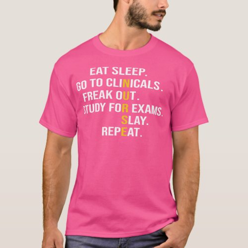 Eat Sleep Go To Clinicals Freak Out Study For Exam T_Shirt