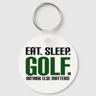 Eat Sleep Golf - Nothing Else Matters! Keychain