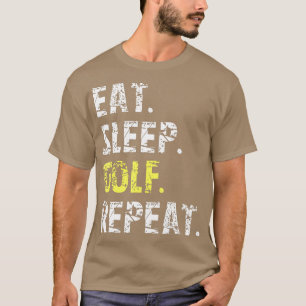 Eat Sleep Golf Repeat Funny Golf Gift T-Shirt