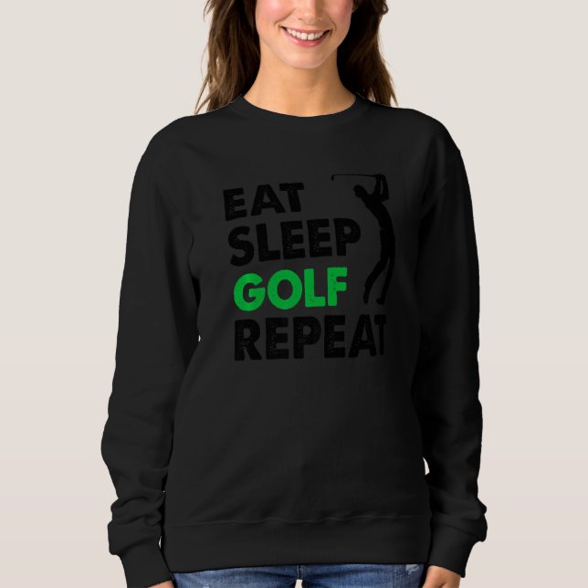 Eat Sleep Golf Repeat Golf  for Women Men Golf  1 Sweatshirt (Front)