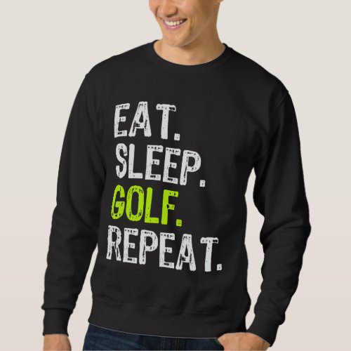 Eat Sleep Golf Repeat Golfer Golfing Funny Sweatshirt