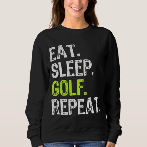 Eat Sleep Golf Repeat Golfer Golfing Funny Sweatshirt
