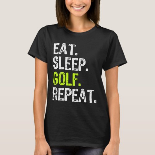 Eat Sleep Golf Repeat Golfer Golfing Funny T_Shirt