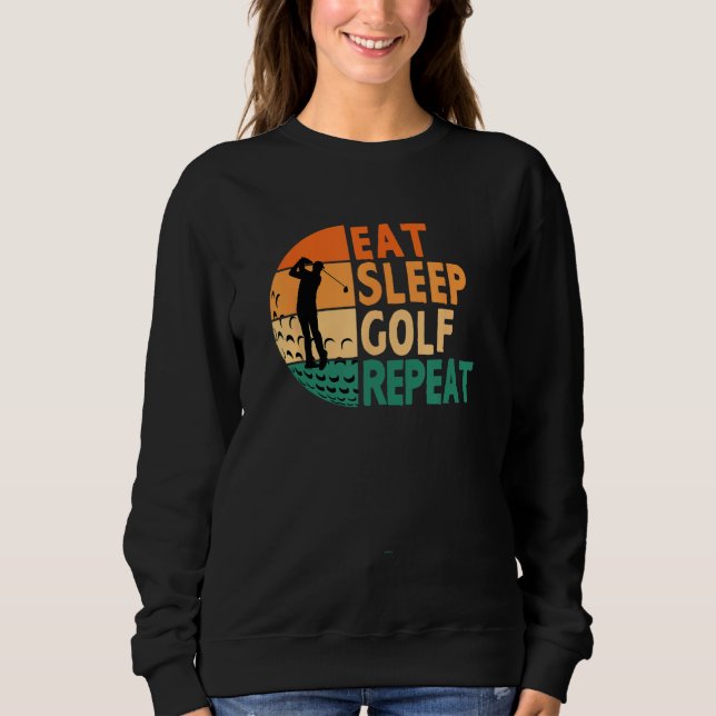 Eat Sleep Golf Repeat Golfing Golfer Funny Player Sweatshirt (Front)