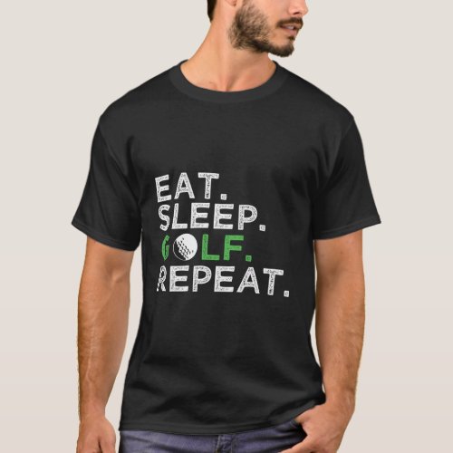 Eat Sleep Golf Repeat Golfing Golfer T_Shirt