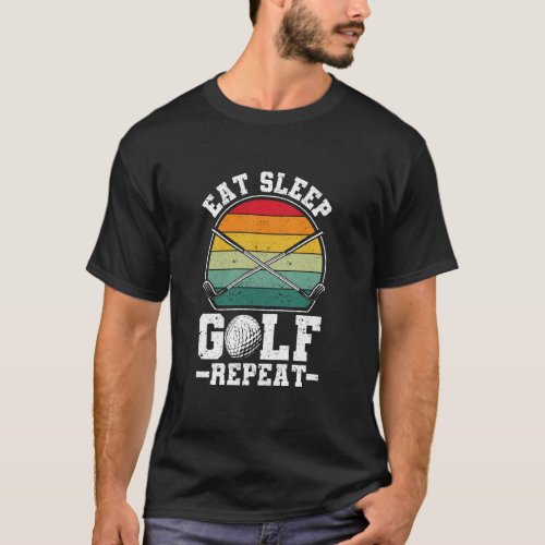 Eat Sleep Golf Repeat Golfing Player Golfer Funny  T_Shirt