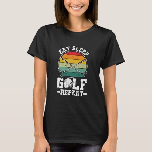 Eat Sleep Golf Repeat Golfing Player Golfer Funny  T_Shirt