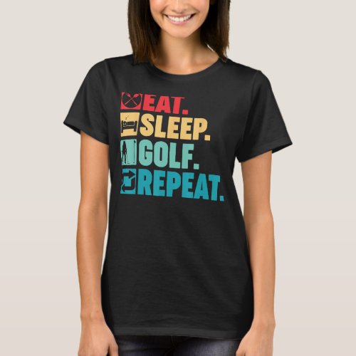 Eat Sleep Golf Repeat Men Women Dad Grandpa Golfer T_Shirt