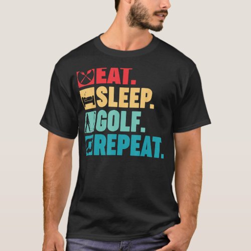 Eat Sleep Golf Repeat Men Women Dad Grandpa Golfer T_Shirt
