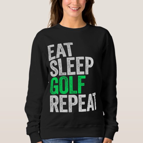 Eat Sleep Golf Repeat Sport Game Sweatshirt