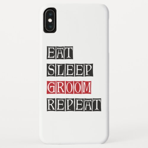 Eat Sleep Groom Repeat iPhone XS Max Case