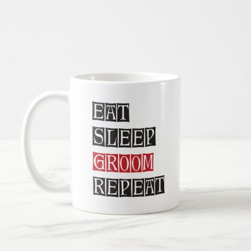 Eat Sleep Groom Repeat Coffee Mug