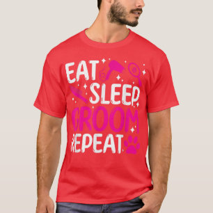 Eat sleep groom repeat dog groomer dog grooming T-Shirt